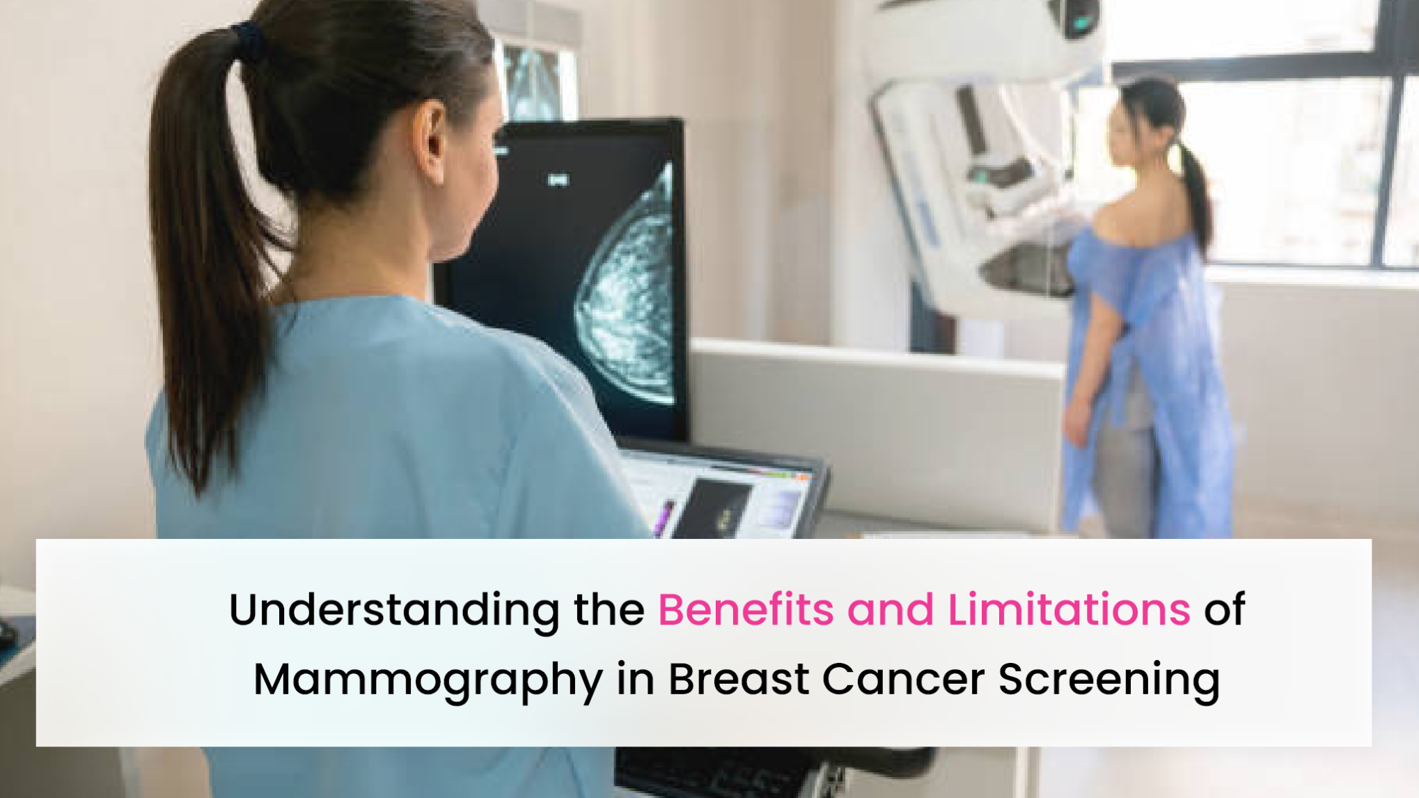 Understanding the Benefits and Limitations of Mammography in Breast 